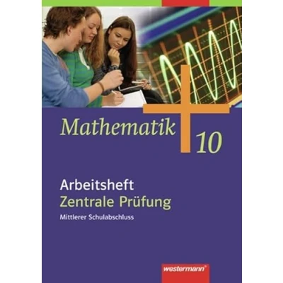 Abbildung von Mathematik Allgemeine Ausgabe 2006 für die Sekundarstufe I: Arbeitsheft 10 Zentrale Prüfung, Mittlerer Schulabschluss: ... HB, HH, HE, NW, NI, RP, SH, SL