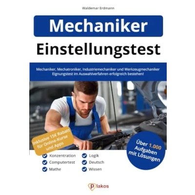 Abbildung von Einstellungstest Mechaniker, Mechatroniker, Industriemechaniker &amp; Werkzeugmechaniker: 1.000 Aufgaben Eignungstest im Auswahlverfahren bestehen Ausbildung Vorbereitung: Fachwissen, Logik, Deutsch