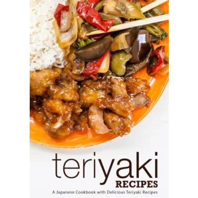 Abbildung von Teriyaki Recipes: A Japanese Cookbook with Delicious Recipes (2nd Edition)