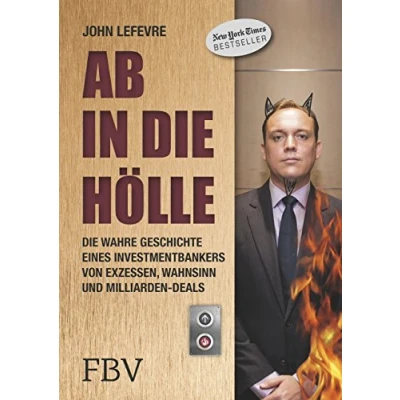Abbildung von Ab in Die Hölle: wahre Geschichte eines Investmentbankers von Exzessen, Wahnsinn und Milliarden Deals