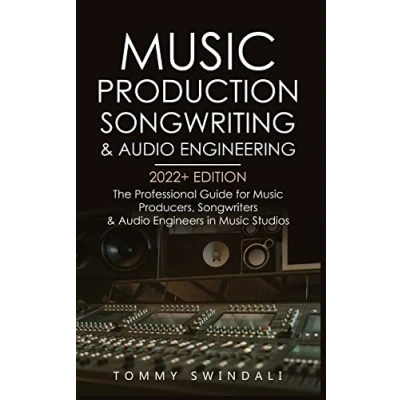 Abbildung von Music Production, songwriting &amp; Audio Engineering, 2022+ Edition: The Professional Guide for Producers, Songwriters Engineers in ... edm, producing music, Book 1)
