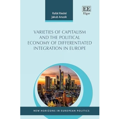 Abbildung von Varieties of Capitalism and the Political Economy Differentiated Integration in Europe (New Horizons European Politics)