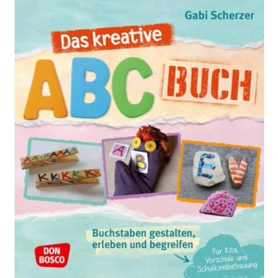 Abbildung von das kreative ABC Buch: Buchstaben gestalten, erleben und begreifen. Für Kita, Vorschule Schulkindbetreuung. Spielerisch lernen mit Übungen phonologische Bewusstheit entwickeln.