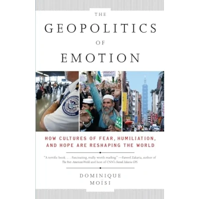 Abbildung von the Geopolitics of Emotion: How Cultures Fear, Humiliation, and Hope are Reshaping World