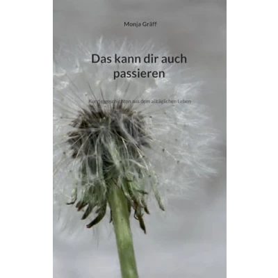 Abbildung von Das kann dir auch passieren: Kurz(e)geschichten aus dem alltäglichen Leben