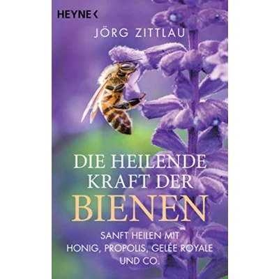 Abbildung von Die heilende Kraft der Bienen: Sanft heilen mit Honig, Propolis, Gelée Royale und Co.