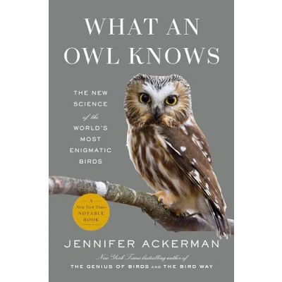 Abbildung von What an Owl Knows: the New Science of World&#039;s Most Enigmatic Birds