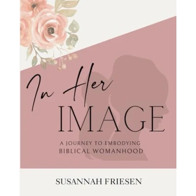 Abbildung von In Her Image: A Journey to Embodying Biblical Womanhood, Bible Study for Women