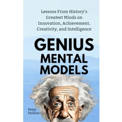 Abbildung von Genius Mental Models: Lessons From History’s Greatest Minds on Innovation, Achievement, Creativity, and Intelligence (Mental Models for Better Living, Band 7)