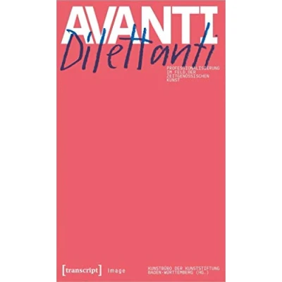Abbildung von Avanti Dilettanti Professionalisierung im Feld der zeitgenössischen Kunst (Image, Bd. 177)