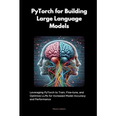 Abbildung von pyTorch for Building Large Language Models: Leveraging to Train, Fine tune, and Optimize LLMs Increased Model Accuracy Performance