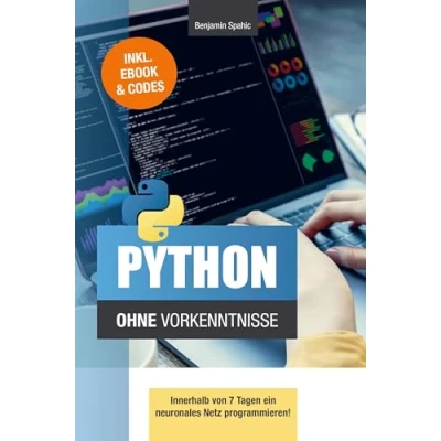 Abbildung von Python ohne Vorkenntnisse: Innerhalb von 7 Tagen ein neuronales Netz programmieren (Technik Vorkenntnisse)