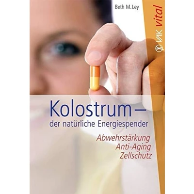Abbildung von Kolostrum der natürliche Energiespender: Abwehrstärkung, Anti Aging, Zellschutz (vak vital)