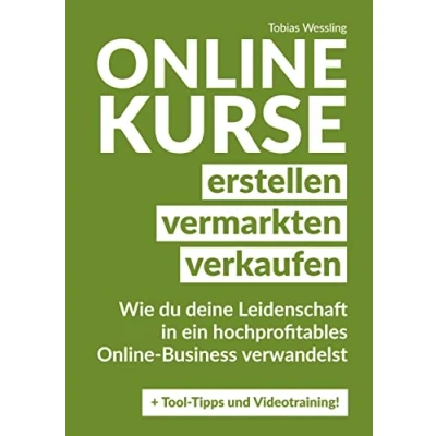 Abbildung von Onlinekurse erstellen, vermarkten und verkaufen: wie du deine Leidenschaft in ein hochprofitables Online Business verwandelst. Lerne ... hochpreisig verkaufen kannst.