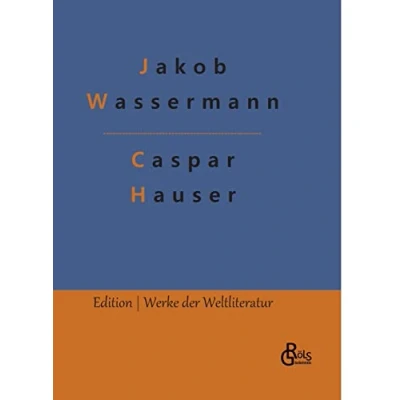 Abbildung von Caspar Hauser: oder Die Trägheit des Herzens (Edition Werke der Weltliteratur Hardcover)