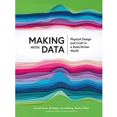 Abbildung von Making With Data: Physical Design and Craft in a Data driven World (Ak Peters Visualization)