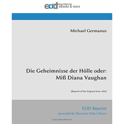 Abbildung von Die Geheimnisse der Hölle oder: Miß Diana Vaughan: [Reprint of the Original from 1896]