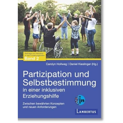 Abbildung von Partizipation und Selbstbestimmung in einer inklusiven Erziehungshilfe: Zwischen bewährten Konzepten neuen Anforderungen