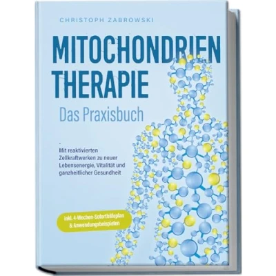 Abbildung von Mitochondrientherapie Das Praxisbuch: Mit reaktivierten Zellkraftwerken zu neuer Lebensenergie, Vitalität und ganzheitlicher Gesundheit inkl. 4 Wochen Soforthilfeplan &amp; Anwendungsbeispielen