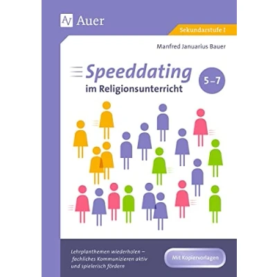 Abbildung von Speeddating im Religionsunterricht 5 7: Lehrplanthemen wiederholen fachliches Kommunizieren aktiv und spielerisch fördern (5. bis 7. Klasse) (Speeddating Unterricht in der Sekundarstufe)
