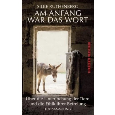 Abbildung von Am Anfang war das Wort: über die Unterjochung der Tiere und Ethik ihrer Befreiung