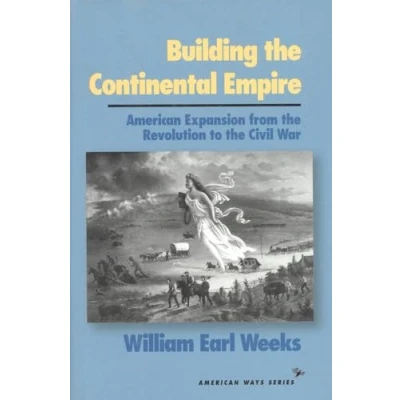 Abbildung von Building the Continental Empire: American Expansion from Revolution to Civil War (American Ways Series)