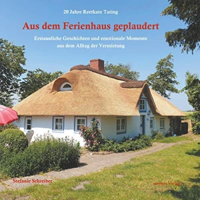 Abbildung von 20 Jahre Reetkate Tating: aus dem Ferienhaus geplaudert: Erstaunliche Geschichten und emotionale Momente Alltag der Vermietung
