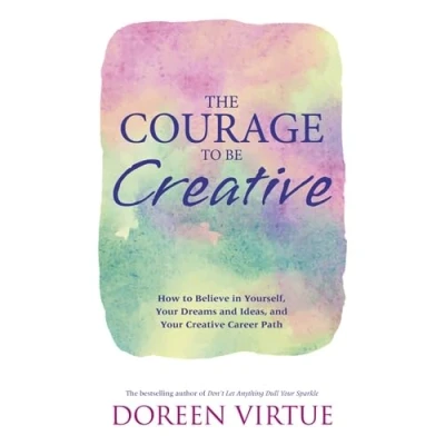 Abbildung von The Courage to Be Creative: How Believe in Yourself, Your Dreams and Ideas, Creative Career Path