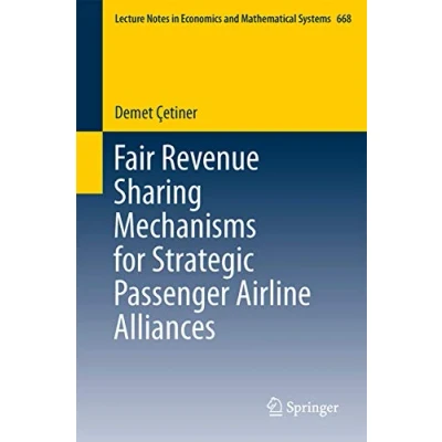 Abbildung von Fair Revenue Sharing Mechanisms for Strategic Passenger Airline Alliances (Lecture Notes in Economics and Mathematical Systems, Band 668)