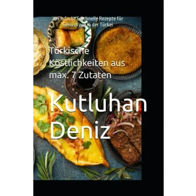 Abbildung von Türkische Köstlichkeiten: 25 Einfache &amp; Schnelle Rezepte für Genuss wie in der Türkei