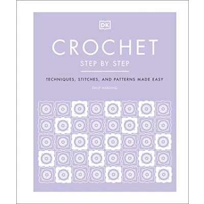 Abbildung von Crochet Step by Step: Techniques, Stitches, and Patterns Made Easy