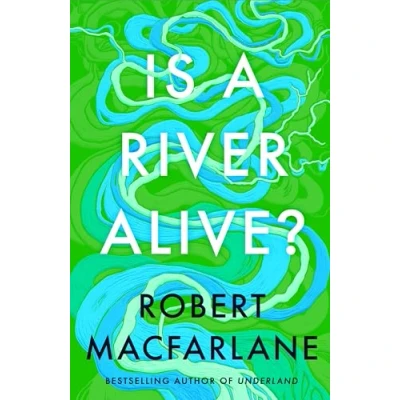 Abbildung von Is a River Alive?: the incredible new book from bestselling writer, observer and author of Underland