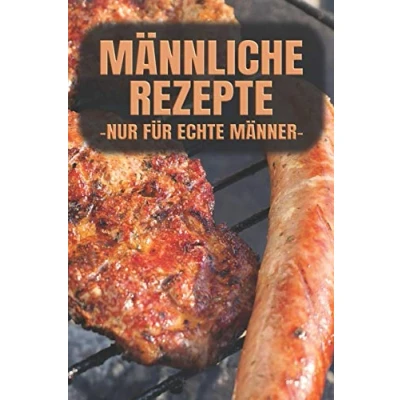 Abbildung von Männliche Rezepte NUR FÜR ECHTE MÄNNER: A5 Blanko Rezeptbuch zum selberschreiben mit Register Für 100