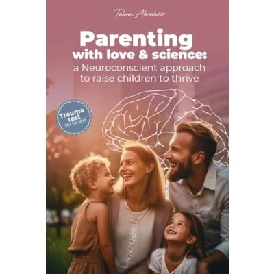 Abbildung von Parenting with love &amp; science: a Neuroconscient approach to raise children thrive