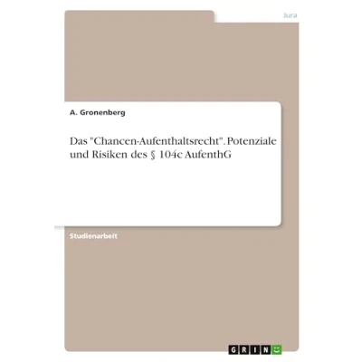 Abbildung von Das &quot;Chancen Aufenthaltsrecht&quot;. Potenziale und Risiken des § 104c AufenthG