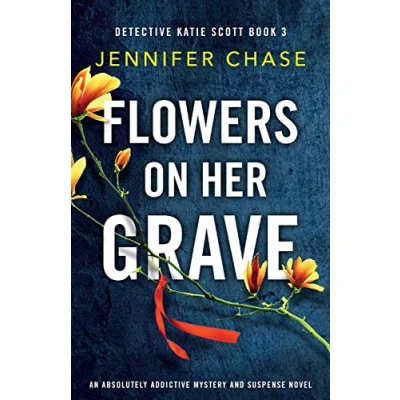 Abbildung von Flowers on Her Grave: An absolutely addictive mystery and suspense novel (Detective Katie Scott, Band 3)