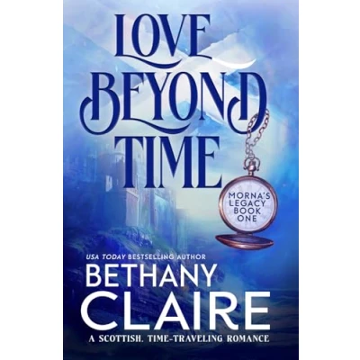 Abbildung von Love Beyond Time: A Scottish Time Traveling Romance: Scottish, Travel Romance (Book 1 of Morna&#039;s Legacy Series, Band 1)