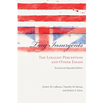 Abbildung von Tory Insurgents: The Loyalist Perception and Other Essays, Revised Expanded Edition