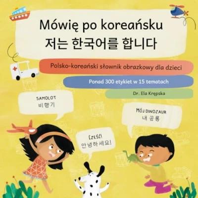 Abbildung von Mówię po koreańsku, 저는 한국어를 합니다: Polsko koreański słownik obrazkowy dla dzieci, 아이들을 위한 폴란드어 한국어 그림 사전 (Słowniki wizualne dzieci (PL))