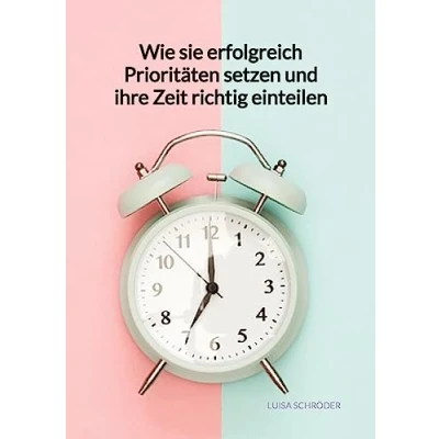 Abbildung von Wie sie erfolgreich Prioritäten setzen und ihre Zeit richtig einteilen: DE