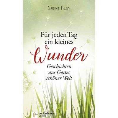 Abbildung von Für jeden Tag ein kleines Wunder: Geschichten aus Gottes schöner Welt
