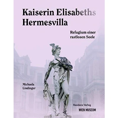 Abbildung von Kaiserin Elisabeths Hermesvilla Refugium einer rastlosen Seele