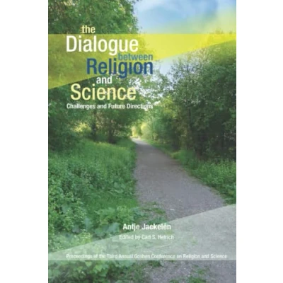 Abbildung von the Dialogue Between Religion and Science: Challenges Future Directions: Proceedings of Third Annual Goshen Conference on Science
