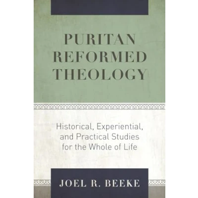 Abbildung von Puritan Reformed Theology: Historical, Experiential, and Practical Studies for the Whole of Life