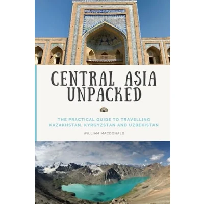 Abbildung von Central Asia Unpacked: The backpacker&#039;s guide to travelling Kazakhstan, Kyrgyzstan, and Uzbekistan.