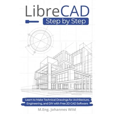 Abbildung von LibreCAD Step by Step: Learn to Make Technical Drawings for Architecture, Engineering, and DIY with Free 2D CAD Software