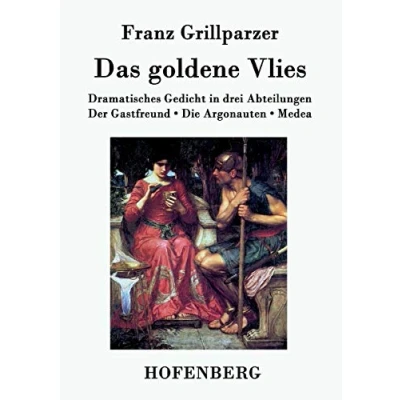 Abbildung von Das goldene Vlies: Dramatisches Gedicht in drei Abteilungen Der Gastfreund. Die Argonauten. Medea.