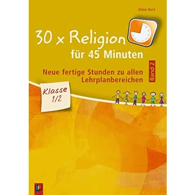 Abbildung von 30 x Religion für 45 Minuten Band 2 Klasse 1/2: Neue fertige Stunden zu allen Lehrplanbereichen