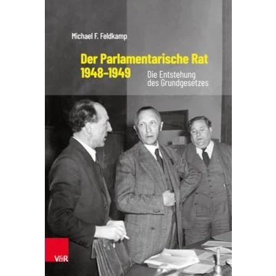 Abbildung von Der Parlamentarische Rat 1948 1949: Die Entstehung des Grundgesetzes