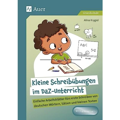 Abbildung von Kleine Schreibübungen im DaZ Unterricht: Einfache Arbeitsblätter fürs erste Schreiben von deutschen Wörtern, Sätzen und kleinen Texten (1. bis 4. Klasse)